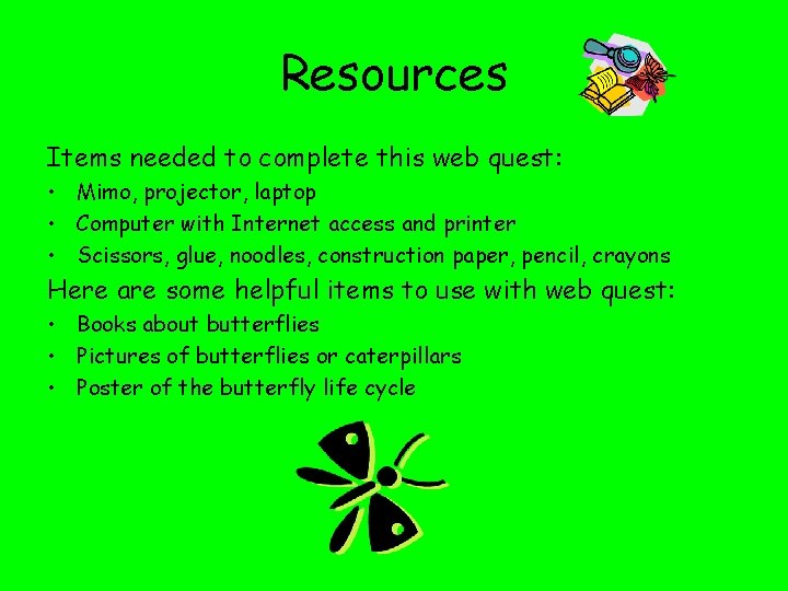 Resources Items needed to complete this web quest: • Mimo, projector, laptop • Computer