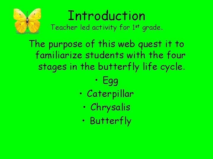 Introduction Teacher led activity for 1 st grade. The purpose of this web quest