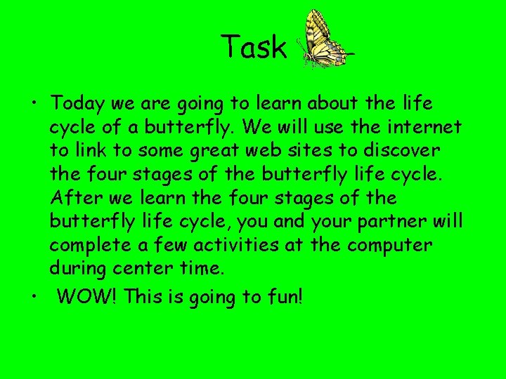 Task • Today we are going to learn about the life cycle of a