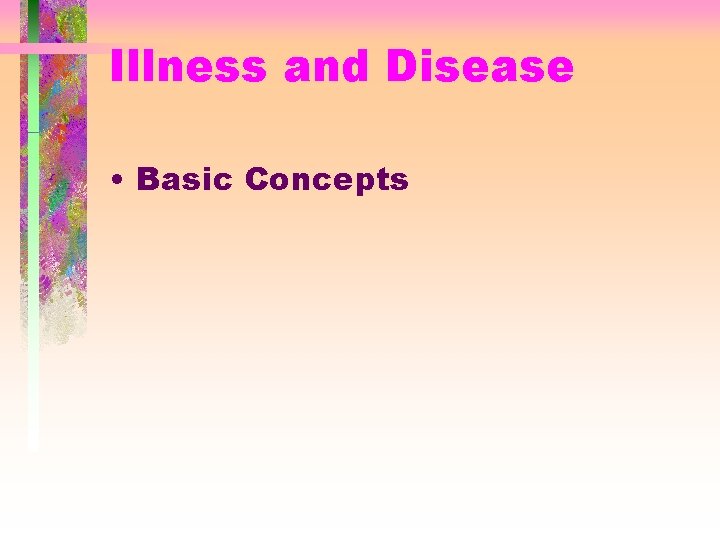 Illness and Disease • Basic Concepts 