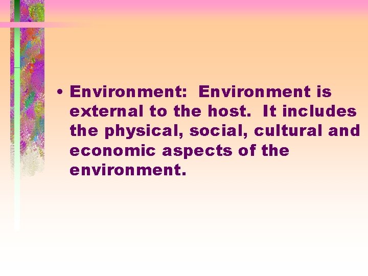  • Environment: Environment is external to the host. It includes the physical, social,