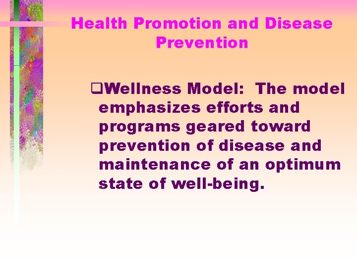 Health Promotion and Disease Prevention q. Wellness Model: The model emphasizes efforts and programs