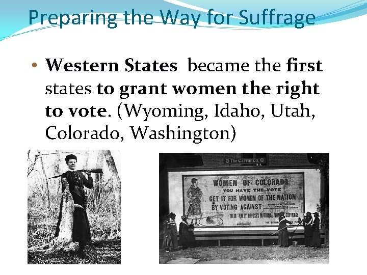 Preparing the Way for Suffrage • Western States became the first states to grant