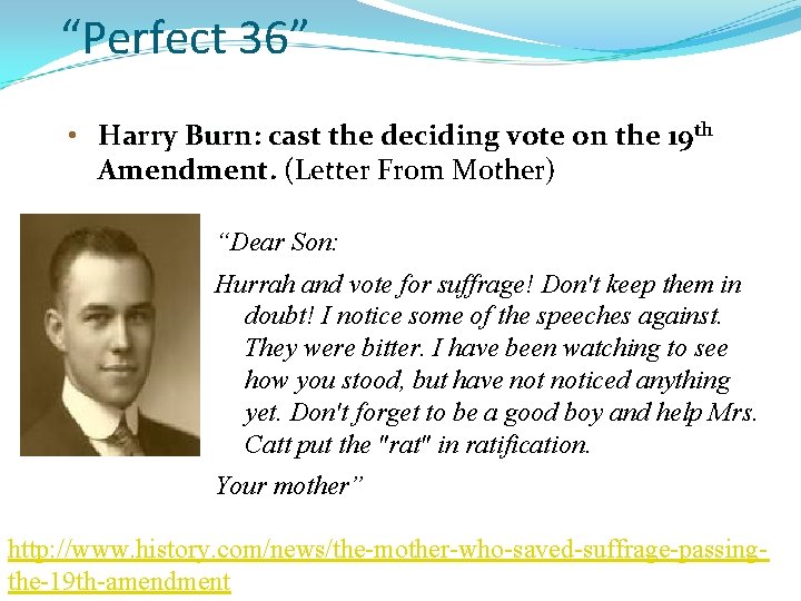 “Perfect 36” • Harry Burn: Burn cast the deciding vote on the 19 th