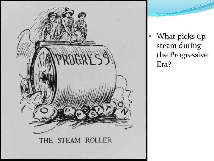 Political Cartoon • What picks up steam during the Progressive Era? 
