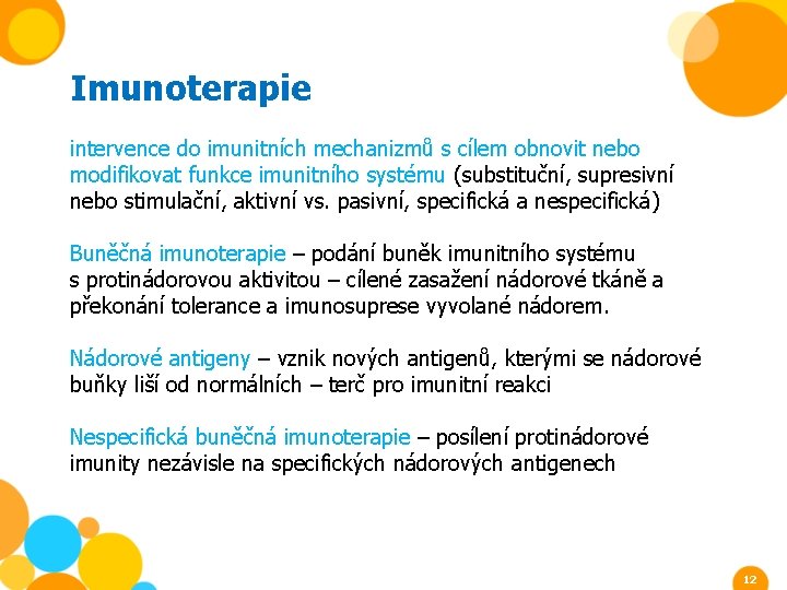 Imunoterapie intervence do imunitních mechanizmů s cílem obnovit nebo modifikovat funkce imunitního systému (substituční,