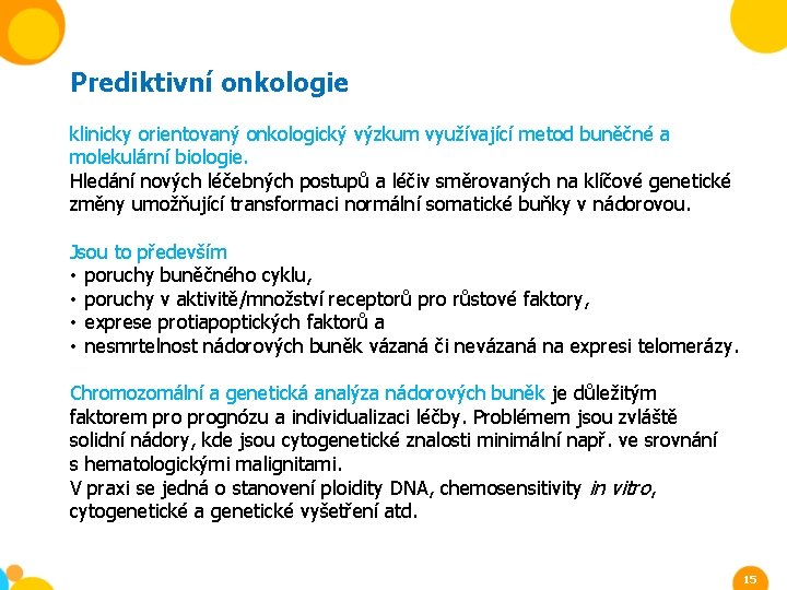 Prediktivní onkologie klinicky orientovaný onkologický výzkum využívající metod buněčné a molekulární biologie. Hledání nových