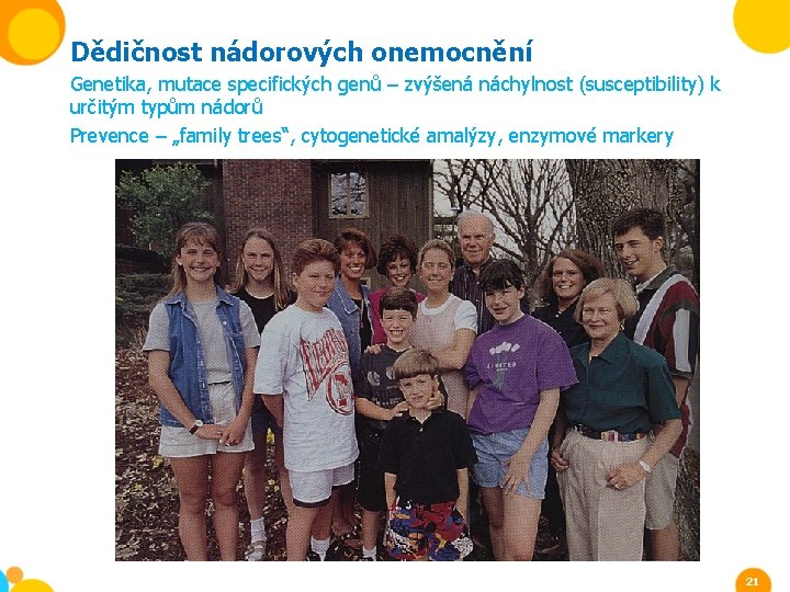 Dědičnost nádorových onemocnění Genetika, mutace specifických genů – zvýšená náchylnost (susceptibility) k určitým typům