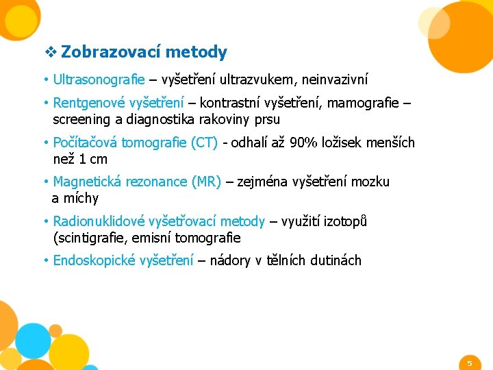 v Zobrazovací metody • Ultrasonografie – vyšetření ultrazvukem, neinvazivní • Rentgenové vyšetření – kontrastní