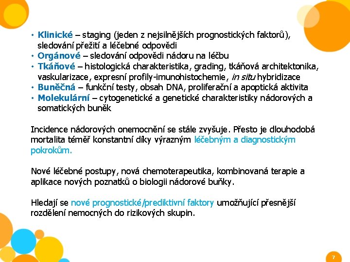  • Klinické – staging (jeden z nejsilnějších prognostických faktorů), sledování přežití a léčebné