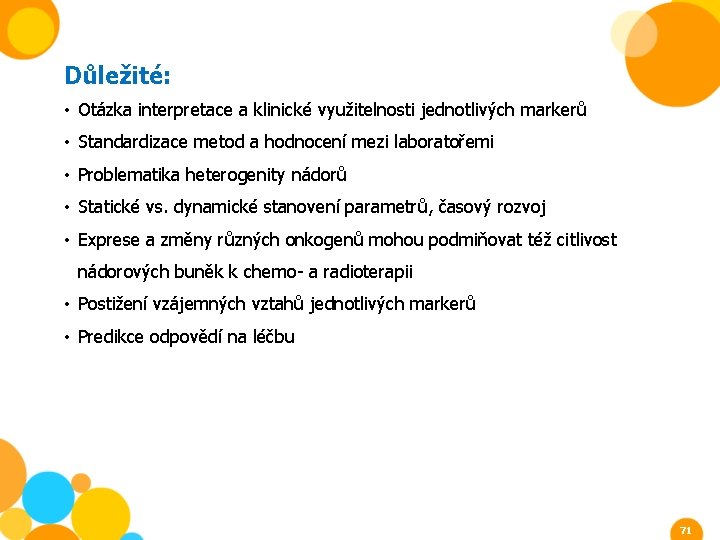 Důležité: • Otázka interpretace a klinické využitelnosti jednotlivých markerů • Standardizace metod a hodnocení