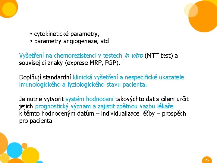  • cytokinetické parametry, • parametry angiogeneze, atd. Vyšetření na chemorezistenci v testech in