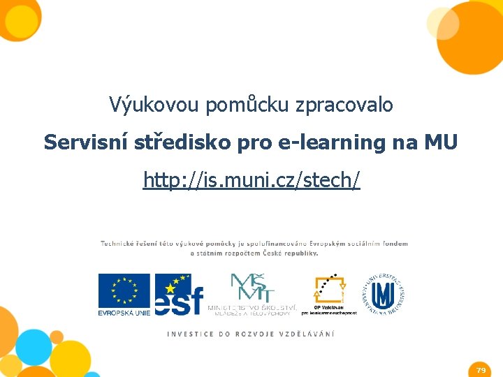 Výukovou pomůcku zpracovalo Servisní středisko pro e-learning na MU http: //is. muni. cz/stech/ 79