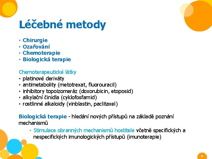 Léčebné metody • • Chirurgie Ozařování Chemoterapie Biologická terapie Chemoterapeutické látky • platinové deriváty