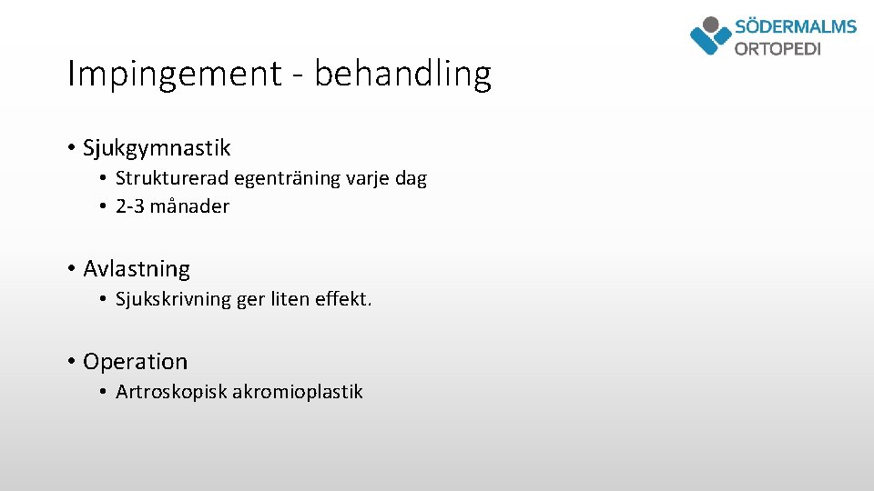 Impingement - behandling • Sjukgymnastik • Strukturerad egenträning varje dag • 2 -3 månader