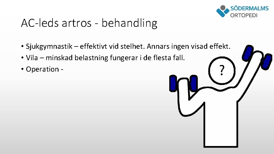 AC-leds artros - behandling • Sjukgymnastik – effektivt vid stelhet. Annars ingen visad effekt.