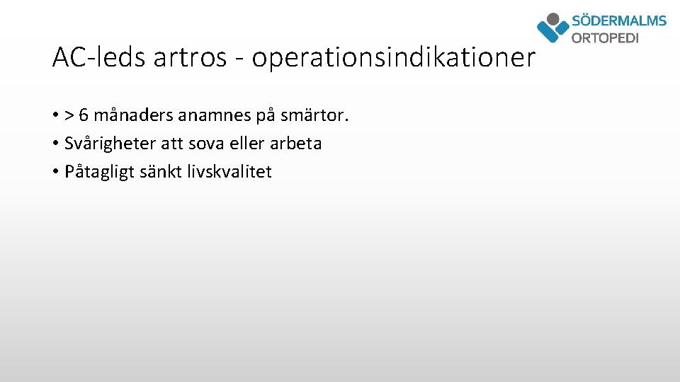 AC-leds artros - operationsindikationer • > 6 månaders anamnes på smärtor. • Svårigheter att