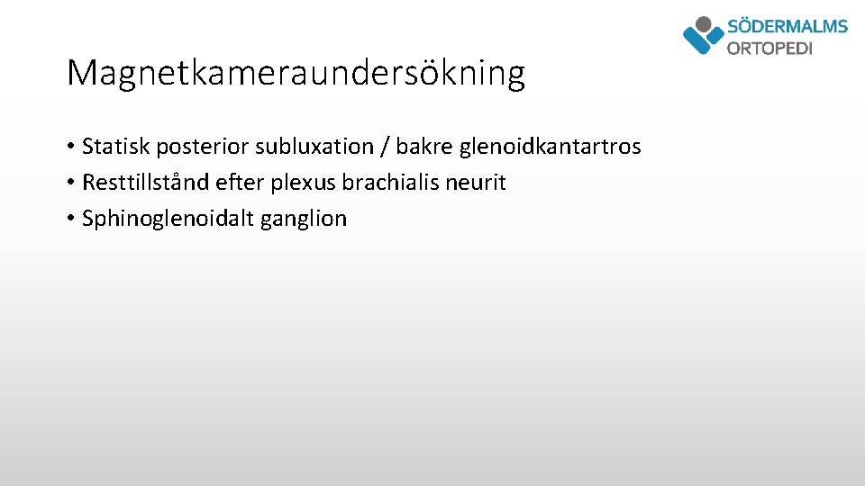 Magnetkameraundersökning • Statisk posterior subluxation / bakre glenoidkantartros • Resttillstånd efter plexus brachialis neurit