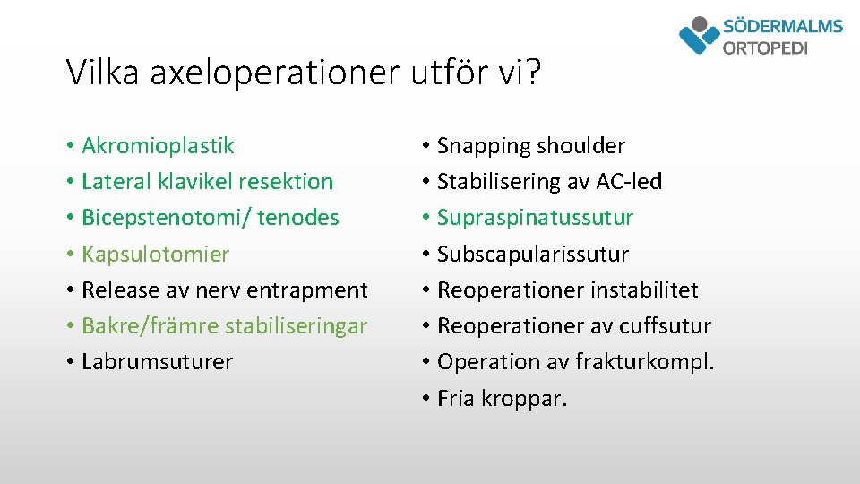 Vilka axeloperationer utför vi? • Akromioplastik • Lateral klavikel resektion • Bicepstenotomi/ tenodes •