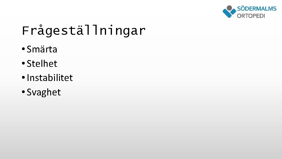 Frågeställningar • Smärta • Stelhet • Instabilitet • Svaghet 