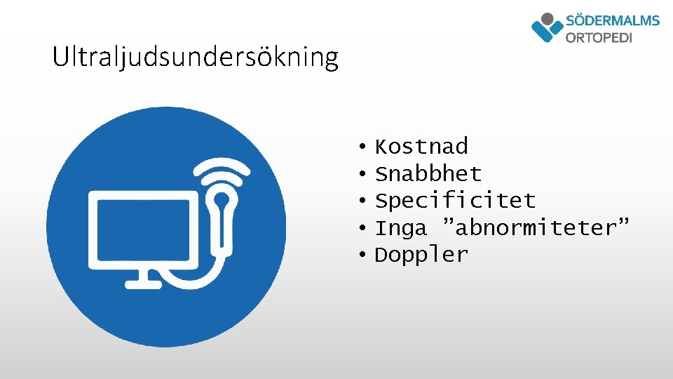 Ultraljudsundersökning • • • Kostnad Snabbhet Specificitet Inga ”abnormiteter” Doppler 