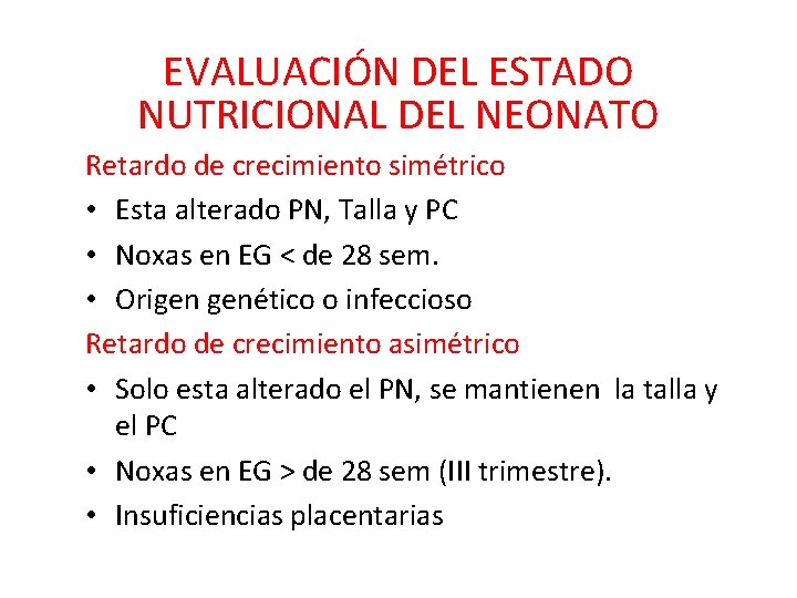 EVALUACIÓN DEL ESTADO NUTRICIONAL DEL NEONATO Retardo de crecimiento simétrico • Esta alterado PN,