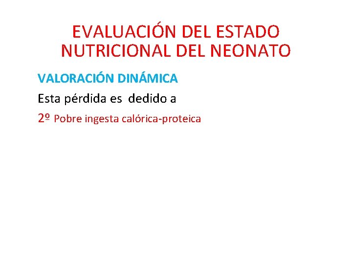 EVALUACIÓN DEL ESTADO NUTRICIONAL DEL NEONATO VALORACIÓN DINÁMICA Esta pérdida es dedido a 2º