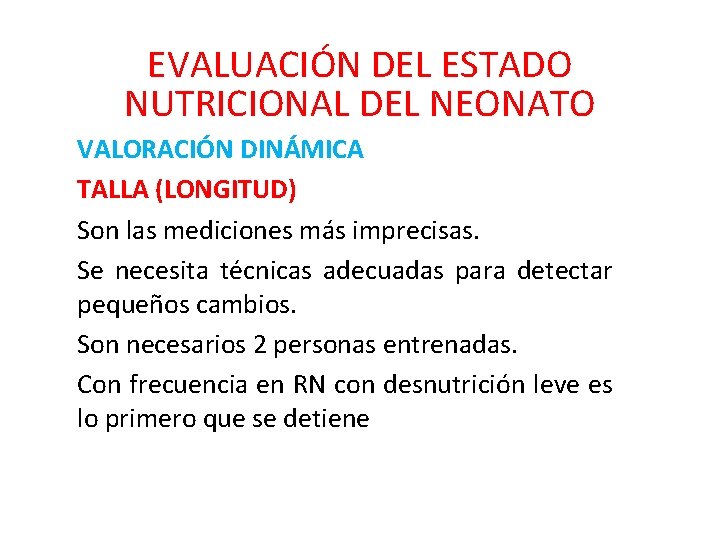 EVALUACIÓN DEL ESTADO NUTRICIONAL DEL NEONATO VALORACIÓN DINÁMICA TALLA (LONGITUD) Son las mediciones más