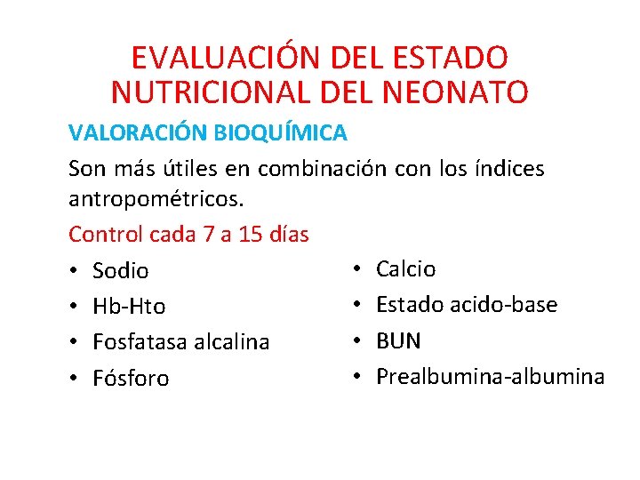 EVALUACIÓN DEL ESTADO NUTRICIONAL DEL NEONATO VALORACIÓN BIOQUÍMICA Son más útiles en combinación con