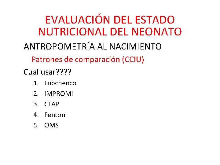 EVALUACIÓN DEL ESTADO NUTRICIONAL DEL NEONATO ANTROPOMETRÍA AL NACIMIENTO Patrones de comparación (CCIU) Cual