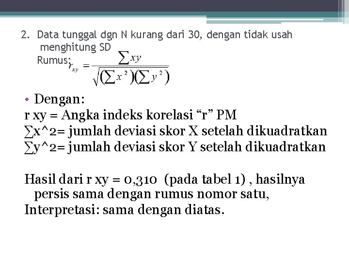 2. Data tunggal dgn N kurang dari 30, dengan tidak usah menghitung SD Rumus: