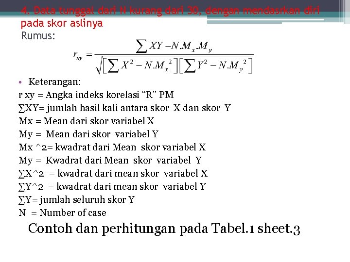 4. Data tunggal dari N kurang dari 30, dengan mendasrkan diri pada skor aslinya