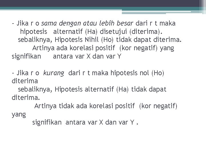 - Jika r o sama dengan atau lebih besar dari r t maka hipotesis