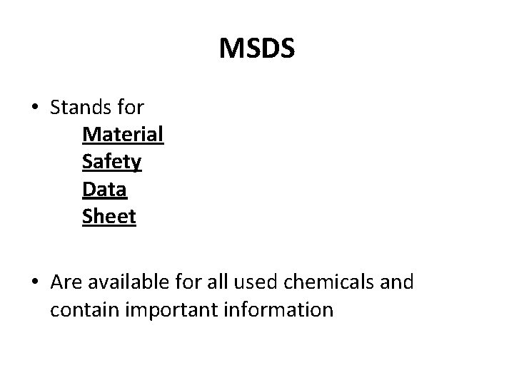 MSDS • Stands for Material Safety Data Sheet • Are available for all used