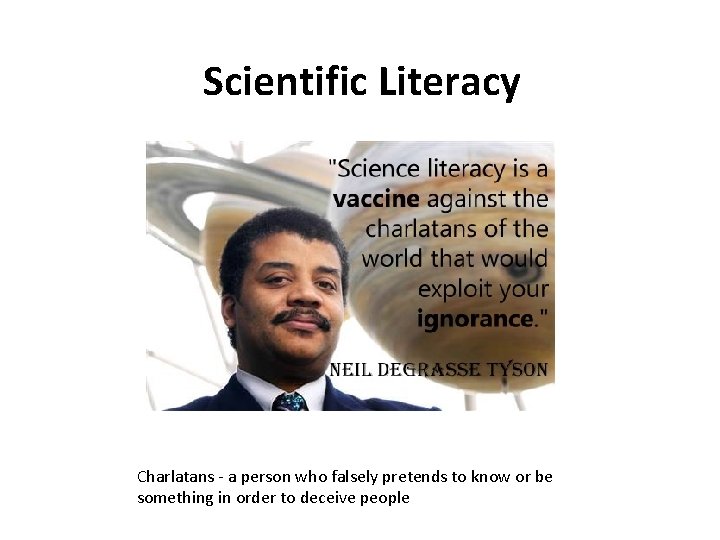 Scientific Literacy Charlatans - a person who falsely pretends to know or be something