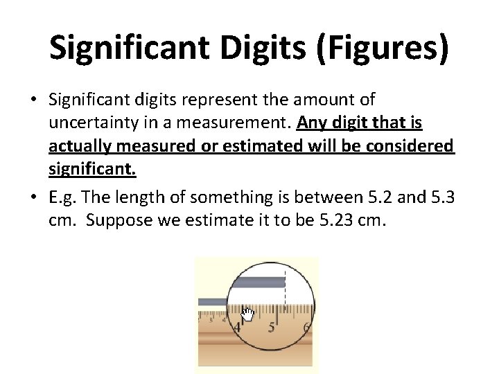 Significant Digits (Figures) • Significant digits represent the amount of uncertainty in a measurement.