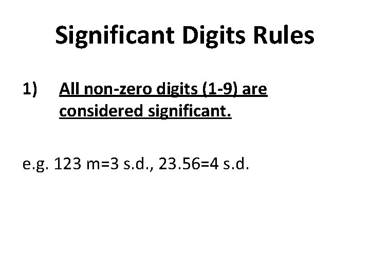 Significant Digits Rules 1) All non-zero digits (1 -9) are considered significant. e. g.