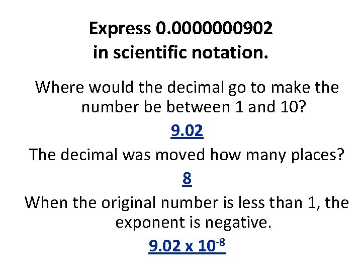 Express 0. 0000000902 in scientific notation. Where would the decimal go to make the