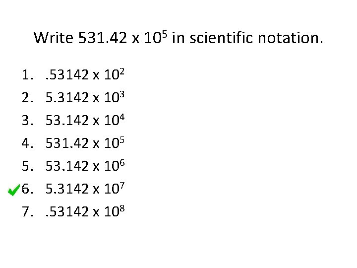 Write 531. 42 x 105 in scientific notation. 1. 2. 3. 4. 5. 6.