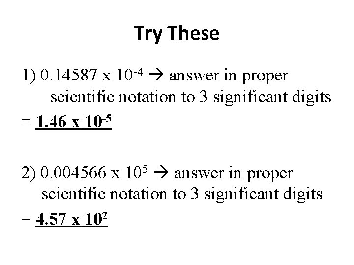 Try These 1) 0. 14587 x 10 -4 answer in proper scientific notation to