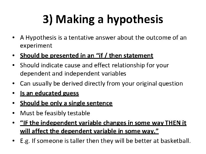 3) Making a hypothesis • A Hypothesis is a tentative answer about the outcome