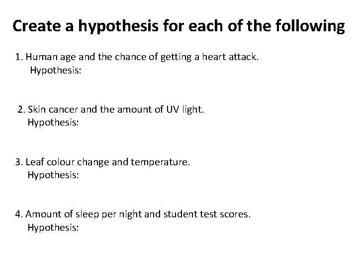 Create a hypothesis for each of the following 1. Human age and the chance