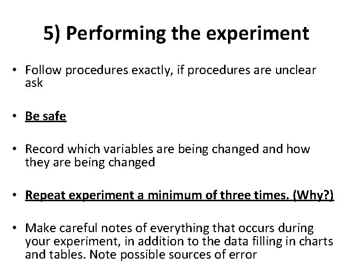 5) Performing the experiment • Follow procedures exactly, if procedures are unclear ask •