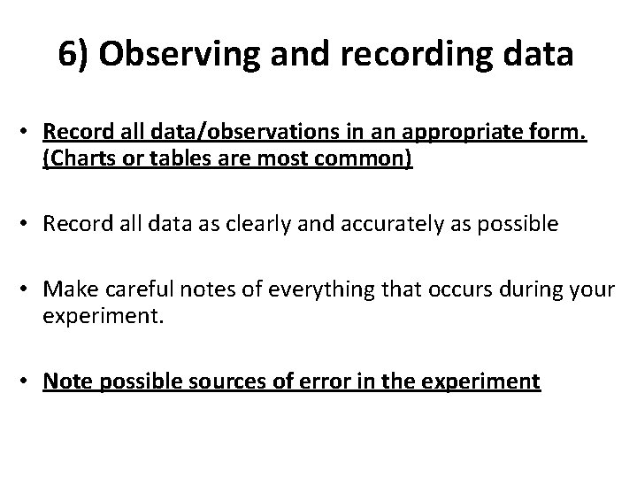 6) Observing and recording data • Record all data/observations in an appropriate form. (Charts