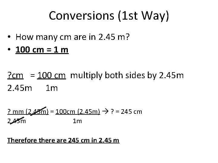 Conversions (1 st Way) • How many cm are in 2. 45 m? •