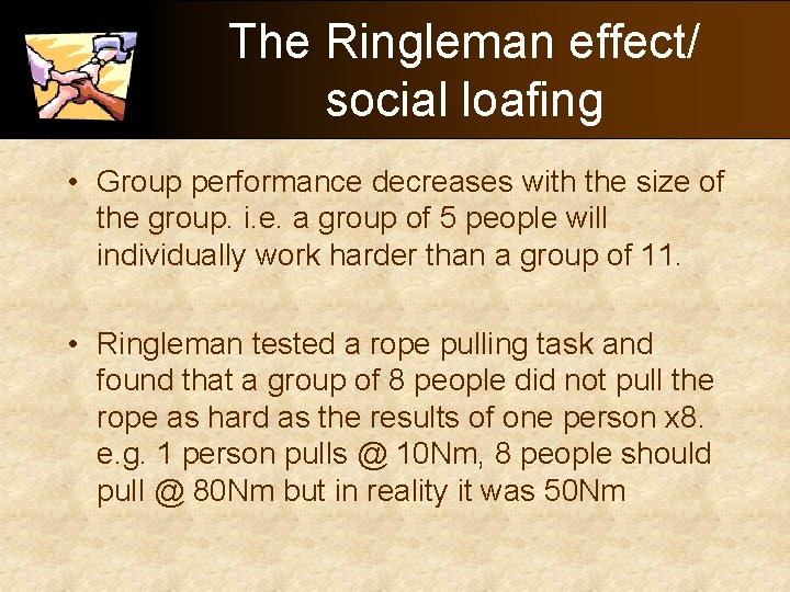 The Ringleman effect/ social loafing • Group performance decreases with the size of the