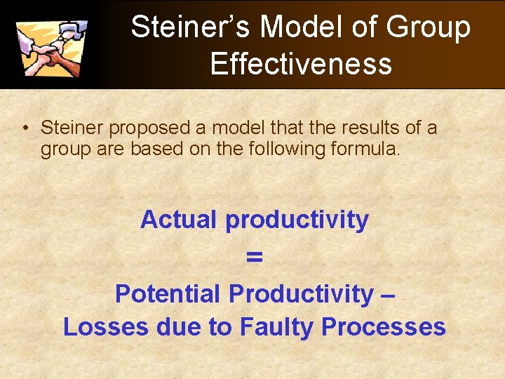 Steiner’s Model of Group Effectiveness • Steiner proposed a model that the results of