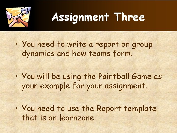 Assignment Three • You need to write a report on group dynamics and how