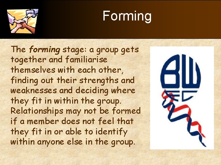 Forming The forming stage: a group gets together and familiarise themselves with each other,