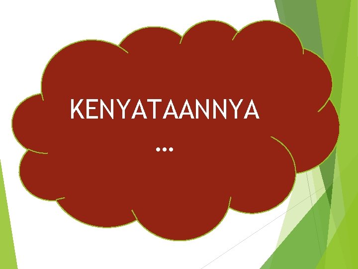 KENYATAANNYA … 